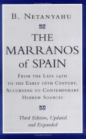 The Marranos of Spain – From the Late 14th to the Early 16th Century, According to Contemporary Hebrew Sources, Third Edition de B. Netanyahu