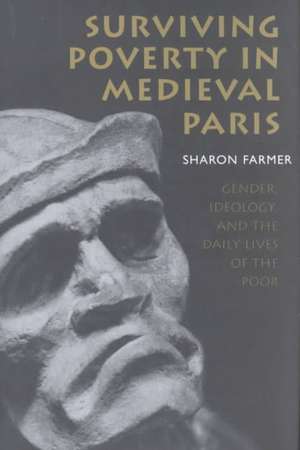 Surviving Poverty in Medieval Paris – Gender, Ideology, and the Daily Lives of the Poor de Sharon Farmer