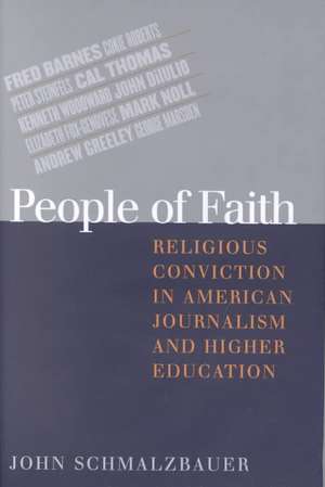 People of Faith – Religious Conviction in American Journalism and Higher Education de John Schmalzbauer