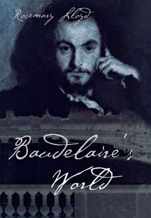 Baudelaire`s World de Rosemary H. Lloyd