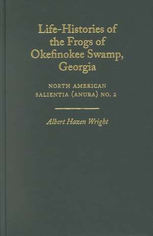 Life–Histories of the Frogs of Okefinokee Swamp, – North American Salientia (Anura) No. 2 de Albert Hazen Wright