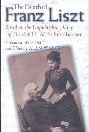 The Death of Franz Liszt Based on the Unpublished Diary of His Pupil Lina Schmalhausen de Alan Walker