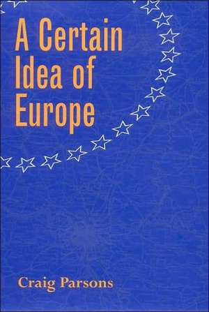 A Certain Idea of Europe de Craig Parsons