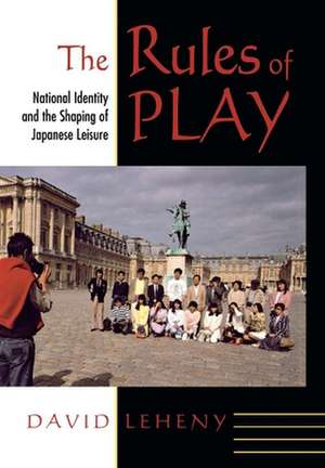 The Rules of Play – National Identity and the Shaping of Japanese Leisure de David Leheny