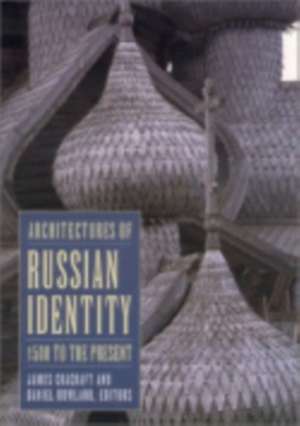 Architectures of Russian Identity, 1500 to the Present de James Cracraft