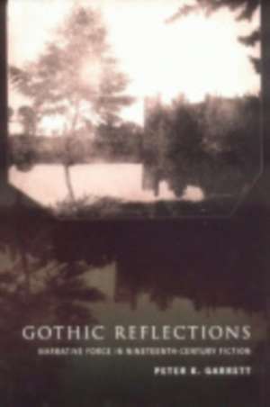 Gothic Reflections – Narrative Force in Nineteenth–Century Fiction de Peter Garrett