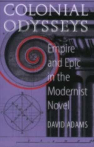 Colonial Odysseys – Empire and Epic in the Modernist Novel de David Adams