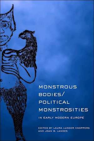 Monstrous Bodies/Political Monstrosities in Early Modern Europe de Laura Lunger Knoppers