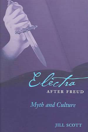 Electra after Freud – Myth and Culture de Jill Scott