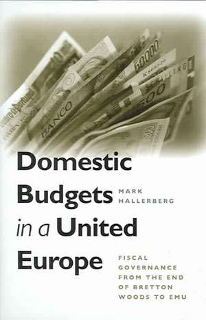 Domestic Budgets in a United Europe – Fiscal Governance from the End of Bretton Woods to EMU de Mark Hallerberg