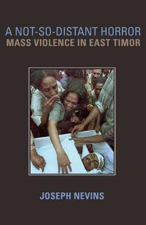 A Not–So–Distant Horror – Mass Violence in East Timor de Joseph Nevins