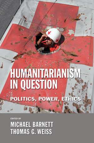 Humanitarianism in Question – Politics, Power, Ethics de Michael Barnett