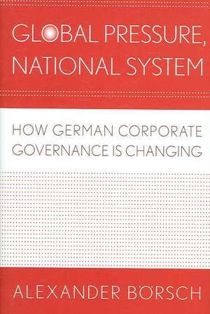 Global Pressure, National System – How German Corporate Governance Is Changing de Alexander Börsch