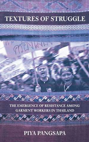 Textures of Struggle – The Emergence of Resistance among Garment Workers in Thailand de Piya Pangsapa