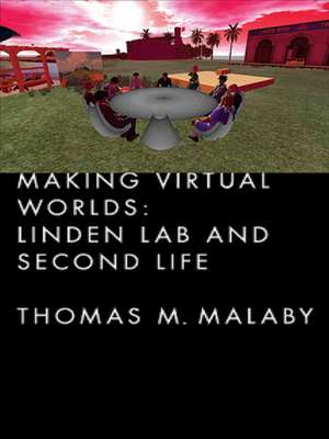 Making Virtual Worlds – Linden Lab and Second Life de Thomas Malaby