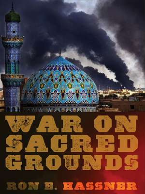 War on Sacred Grounds de Ron E. Hassner