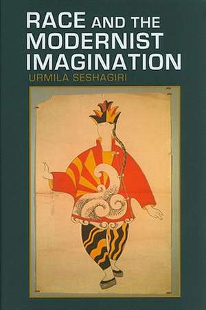 Race and the Modernist Imagination de Urmila Seshagiri