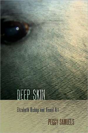 Deep Skin – Elizabeth Bishop and Visual Art de Peggy Samuels