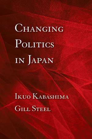 Changing Politics in Japan de Ikuo Kabashima