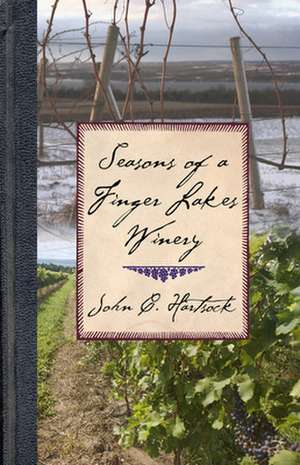 Seasons of a Finger Lakes Winery de John C. Hartsock