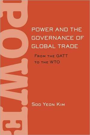 Power and the Governance of Global Trade – From the GATT to the WTO de Soo Yeon Kim