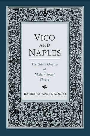 Vico and Naples – The Urban Origins of Modern Social Theory de Barbara Ann. Naddeo