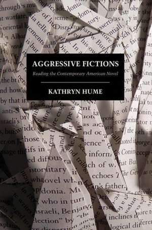 Aggressive Fictions – Reading the Contemporary American Novel de Kathryn Hume