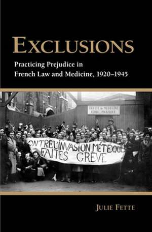 Exclusions – Practicing Prejudice in French Law and Medicine, 1920–1945 de Julie Fette