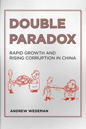 Double Paradox – Rapid Growth and Rising Corruption in China de Andrew H. Wedeman