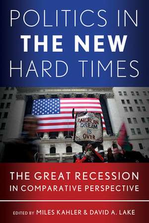 Politics in the New Hard Times – The Great Recession in Comparative Perspective de Miles Kahler