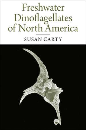 Freshwater Dinoflagellates of North America de Susan Carty