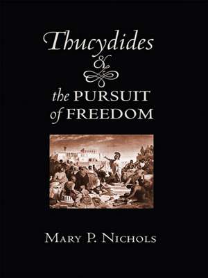 Thucydides and the Pursuit of Freedom de Mary P. Nichols