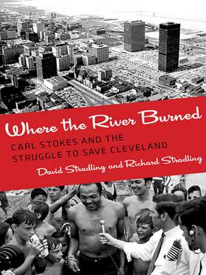 Where the River Burned – Carl Stokes and the Struggle to Save Cleveland de David Stradling