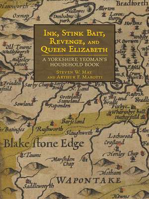 Ink, Stink Bait, Revenge, and Queen Elizabeth – A Yorkshire Yeoman`s Household Book de Steven W. May