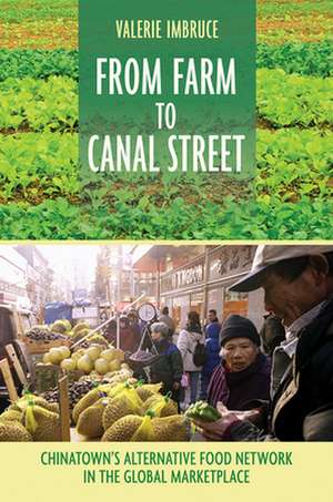 From Farm to Canal Street – Chinatown`s Alternative Food Network in the Global Marketplace de Valerie Imbruce