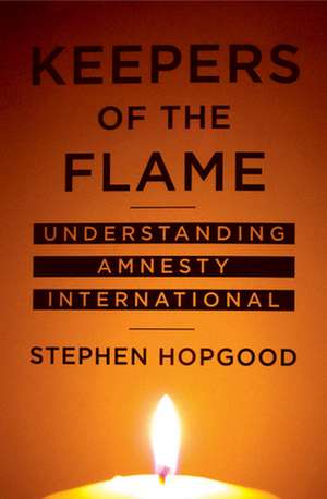 Keepers of the Flame – Understanding Amnesty International de Stephen Hopgood