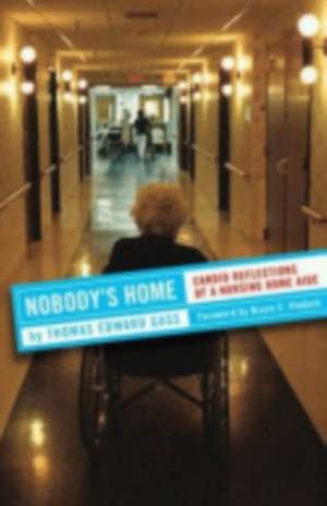 Nobody`s Home – Candid Reflections of a Nursing Home Aide de Thomas Edward Gass