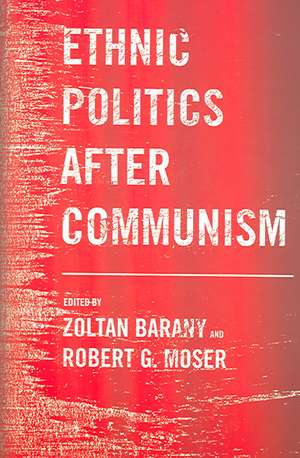 Ethnic Politics after Communism de Zoltan Barany