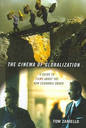 The Cinema of Globalization – A Guide to Films about the New Economic Order de Tom Zaniello