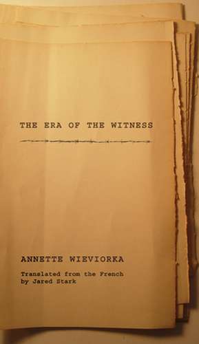 The Era of the Witness de Annette Wieviorka