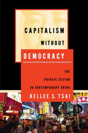 Capitalism without Democracy – The Private Sector in Contemporary China de Kellee S. Tsai