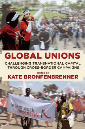 Global Unions – Challenging Transnational Capital through Cross–Border Campaigns de Kate Bronfenbrenner