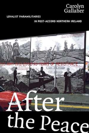 After the Peace – Loyalist Paramilitaries in Post–Accord Northern Ireland de Carolyn Gallaher