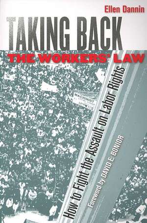 Taking Back the Workers` Law – How to Fight the Assault on Labor Rights de Ellen Dannin