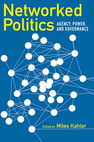 Networked Politics – Agency, Power, and Governance de Miles Kahler