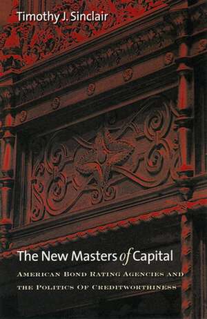 The New Masters of Capital – American Bond Rating Agencies and the Politics of Creditworthiness de Timothy J. Sinclair