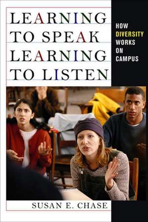 Learning to Speak, Learning to Listen – How Diversity Works on Campus de Susan E. Chase