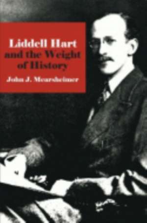 Liddell Hart and the Weight of History de John J. Mearsheimer