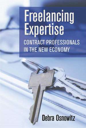 Freelancing Expertise – Contract Professionals in the New Economy de Debra Osnowitz