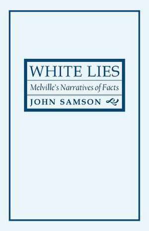 White Lies – Melville`s Narratives of Facts de John Samson